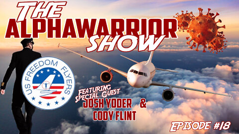 Episode#18- US Freedom Flyers Josh Yoder & Former Pilot Cody Flint & The Fight for Medical Freedom