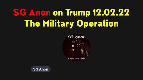 SG Anon On Trump 12.02.22 - The Military Operation