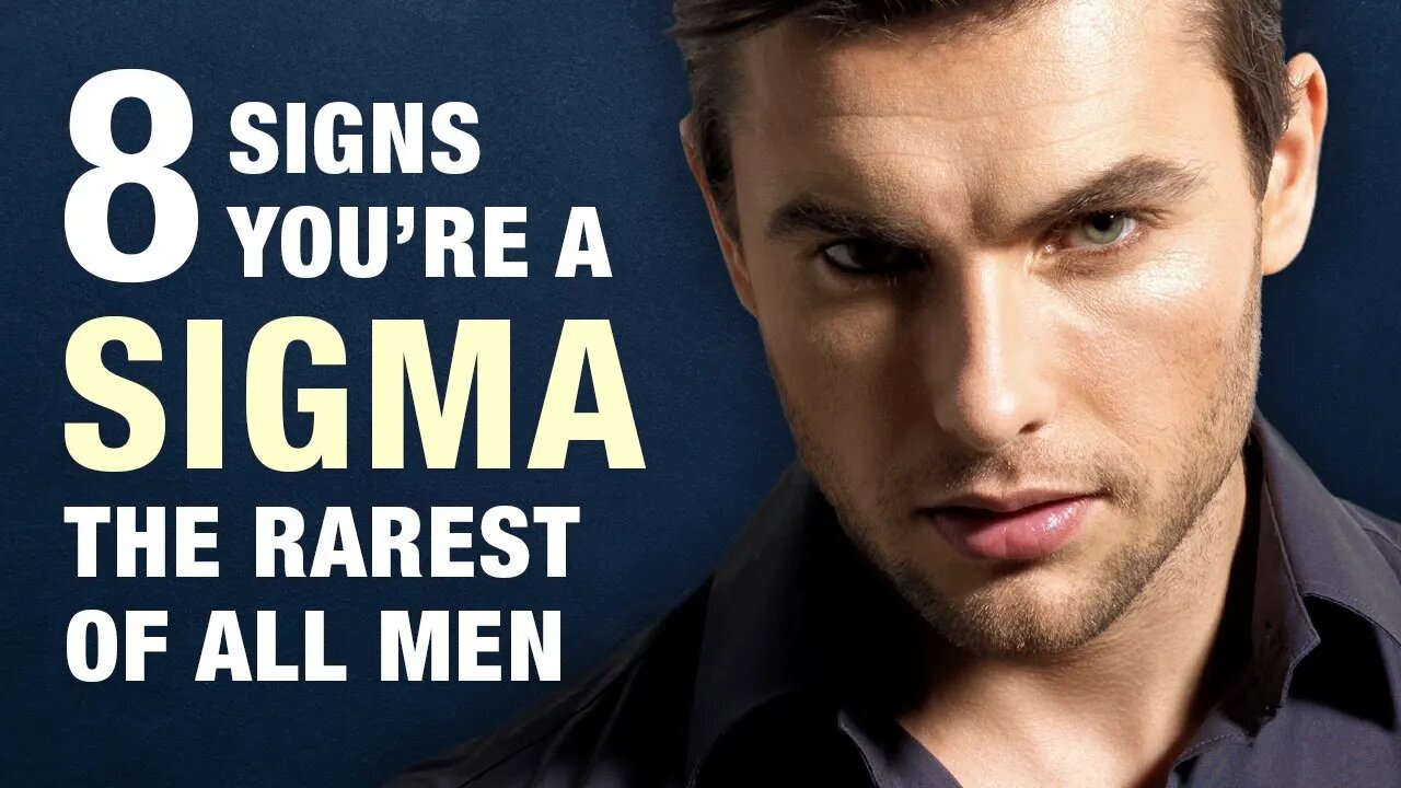 8 Signs You Are A Sigma Male The Rarest Of All Men 