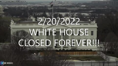 White House Closed Forever 2-20-2022?