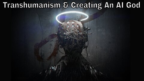 Technocrats & The War On God (Transhumanism & Creating An AI God)