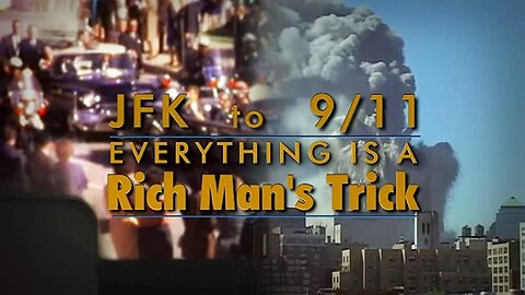 JFK TO 9/11 - EVERYTHING IS A RICH MAN'S TRICK