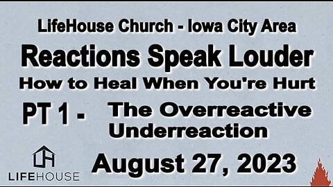 LifeHouse 082723–Andy Alexander–Reactions Speak Louder series (PT1) –The Overreactive-Underreaction