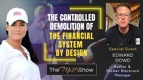 Mel K & Edward Dowd | The Controlled Demolition of the Financial System by Design | 3-13-23