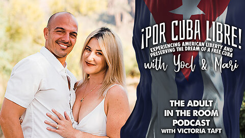 Experiencing American Liberty & Preserving the Dream of a Free Cuba with Yoel & Mari