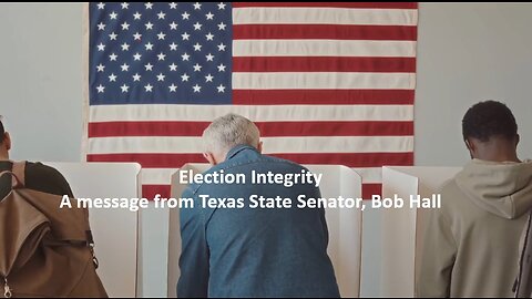 Election Integrity - Message from Bob Hall, Texas State Senator