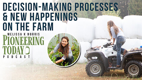 EP 392: Decision-Making Processes and New Happenings on the Farm