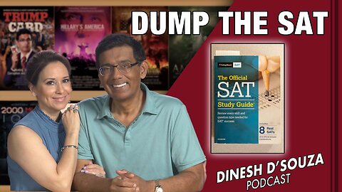DUMP THE SAT Dinesh D’Souza Podcast Ep573