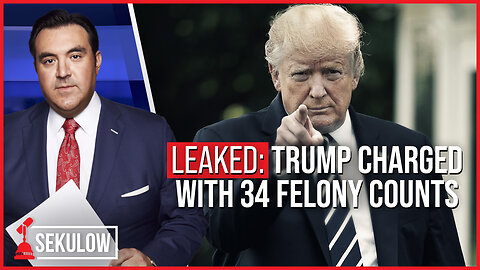 LEAKED: Trump Charged with 34 Felony Counts