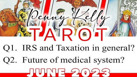 [JUNE 2023] 🌎 TAROT: 1) IRS and Taxation? 2) Future of the medical system?