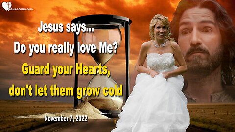 November 7, 2022 🇺🇸 JESUS SAYS... Do you really love Me? Guard your Hearts, don't let them grow cold