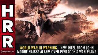 World War III WARNING - new intel from John Moore raises alarm over Pentagon's war plans
