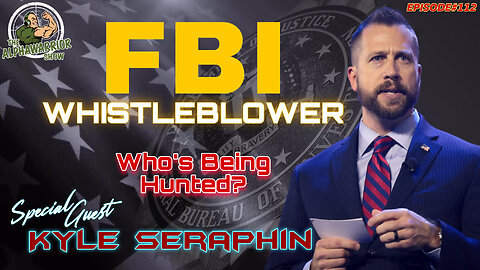 FBI WHISTLEBLOWER - KYLE SERAPHIN - WHO'S BEING HUNTED? EP.112