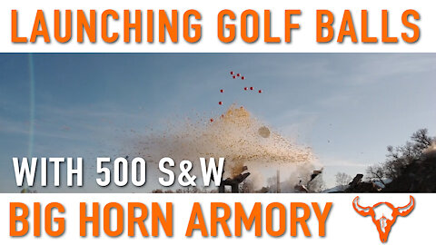 Launching Golf Balls with 500 Smith & Wesson – Big Horn Armory