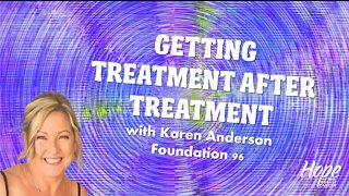 Ep 12 - Getting Treatment After Treatment with Karen Anderson