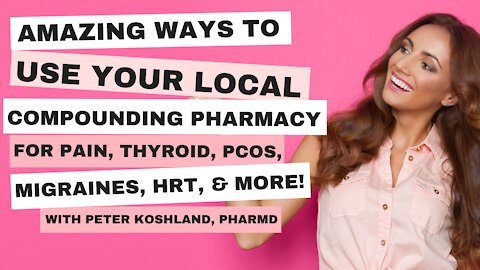 Amazing Ways To Use Your Local Compounding Pharmacy for pain, thyroid, PCOS, migraines, HRT, & more!