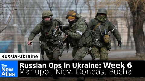 Russian Operations in Ukraine: Week 6 Update