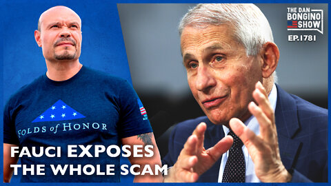 Fauci Exposes The Whole Scam In This Video (Ep. 1781) - The Dan Bongino Show