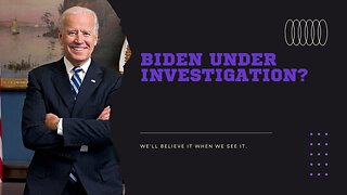 Biden under investigation?