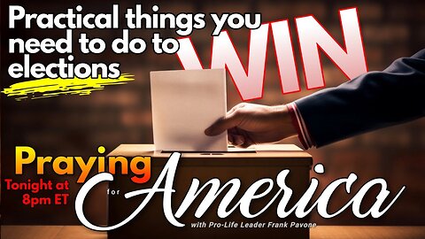 Praying for America | Practical Things You Need to Do to Win Elections 9/20/23