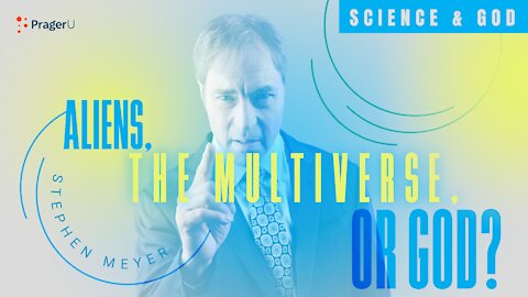 Aliens, the Multiverse, or God? — Science and God