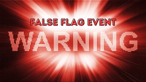 PENDING FALSE FLAG EVENT - The Warning Signs Are OBVIOUS!