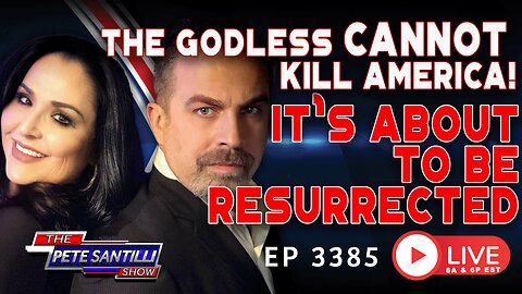THE GODLESS CANNOT KILL AMERICA! IT’s ABOUT TO BE RESURRECTED | EP 3385-8AM