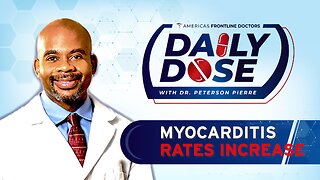 Daily Dose: ‘Myocarditis Rates Increase’ with Dr. Peterson Pierre