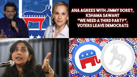 Ana Agrees With Jimmy Dore?, Kshama Sawant We Need A Third Party, Voters Leave Democrats