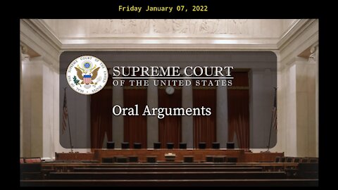 SCOTUS Live Oral Arguments - January 7th, 2022