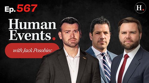 HUMAN EVENTS WITH JACK POSOBIEC EP. 567