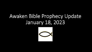 Awaken Bible Prophecy Update 1-18-23: The Hackable Human Fallacy