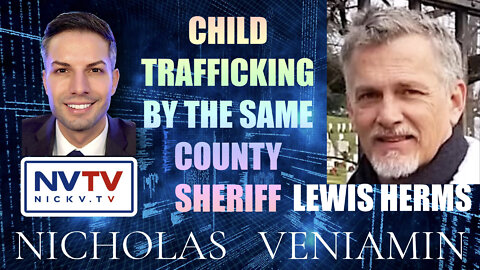 Lewis Herms Discusses Child Trafficking By The Same County Sheriff with Nicholas Veniamin