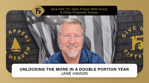 Unlocking the More in a Double Portion Year - Jane Hamon | Give Him 15: Daily Prayer | 05/16/22