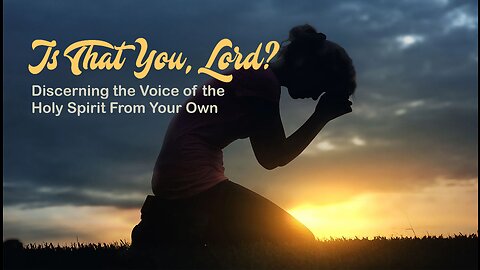 Is That You, Lord? ... Discerning the Voice of the Holy Spirit from Your Own