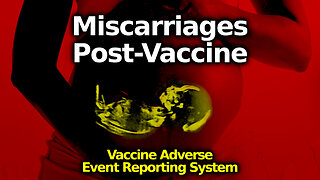 Miscarriages & Stillbirths After C19 Shots In Vaccine Adverse Event Reporting System VAERS