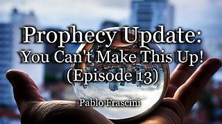 Prophecy Update: You Can't Make This Up! - Episode #13