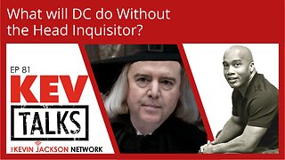 KevTALKS ep 81- What will DC do without the Head Inquisitor?