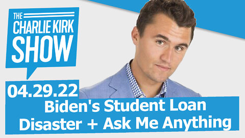 Biden's Student Loan Disaster + Ask Me Anything | The Charlie Kirk Show LIVE 04.29.22