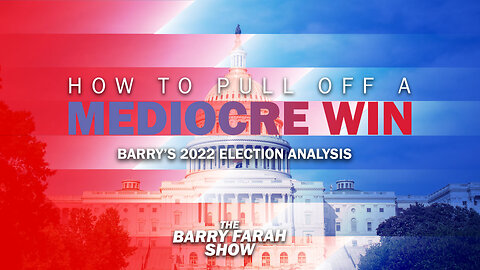 How to Pull Off a Mediocre Win: Barry’s 2022 Election Analysis