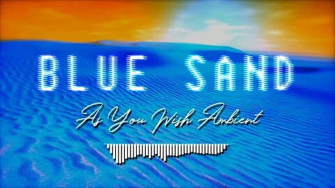 "BLUE SAND" by AS YOU WISH AMBIENT | #AMBIENT #PSYCHILL #RELAXINGMUSIC #ASYOUWISHAMBIENT #CHILLMUSIC