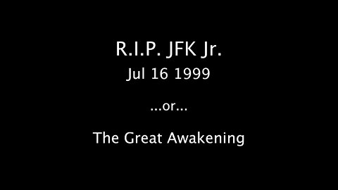 🇺🇸 🦅 Jul 16 1999 - RIP JFK Jr ...or... The Great Awakening