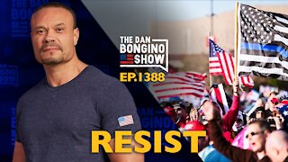 Ep. 1388 Resist - The Dan Bongino Show