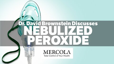 NEBULIZED PEROXIDE- INTERVIEW WITH DR. DAVID BROWNSTEIN AND DR. MERCOLA