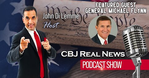 General Michael Flynn LIVE on the CBJ Real News Podcast Show with John Di Lemme