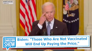 Biden: "Those Who Are Not Vaccinated Will End Up Paying the Price."