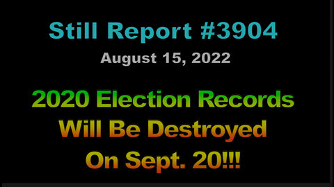 2020 Election Records Will Be Destroyed On September 3, 2022, 3904