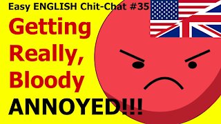 I am ANNOYED!!! Easy English Chit-Chat #35