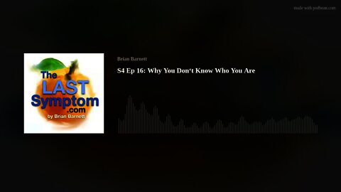The Last Symptom podcast S4 Ep 16: Why You Don‘t Know Who You Are (Audio Version)