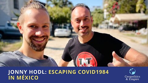 Jonny Hodl: Escaping COVID1984 in México
